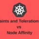 taints and tolerations vs node affinity