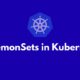 DaemonSets In Kubernetes